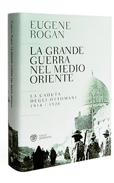 Eugene Rogan, La grande guerra nel medio oriente